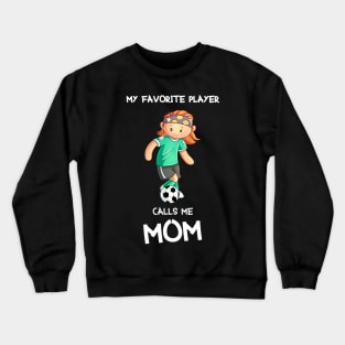 My favorite female player calls me mom Crewneck Sweatshirt